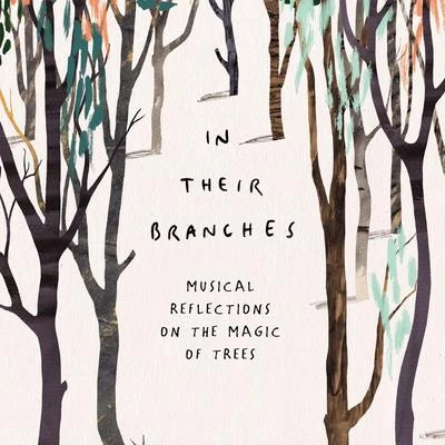 In Their Branches: Musical Reflections on the Magic of Trees 專輯 Richard Mills