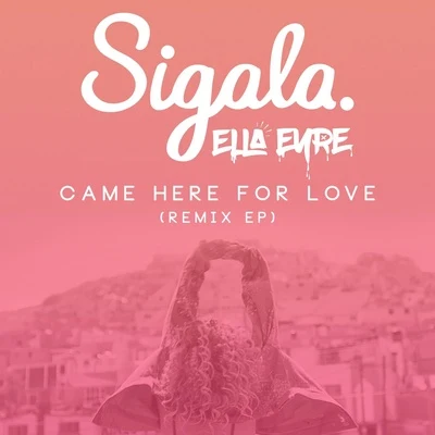 Sigala Came Here For Love (Remixes)