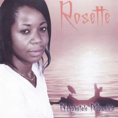 Nshakatale Mbwelela 專輯 Rosette