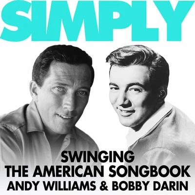 Bobby Darin/Andy Williams Simply Swinging the American Songbook - Andy and Bobby