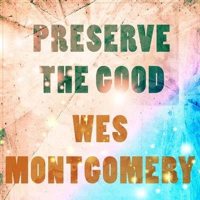 Preserve The Good 專輯 The Montgomery Brothers/Wes Montgomery