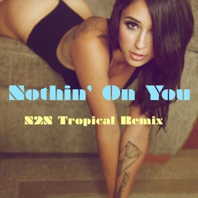 Nothin On You (N2N Tropical Remix) 專輯 N2N/Eau Claire