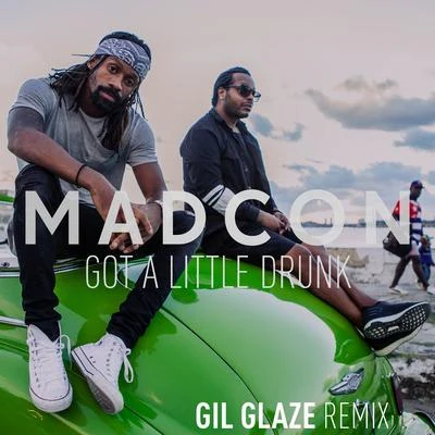 Got a Little Drunk (Gil Glaze Remixes) 專輯 Madcon