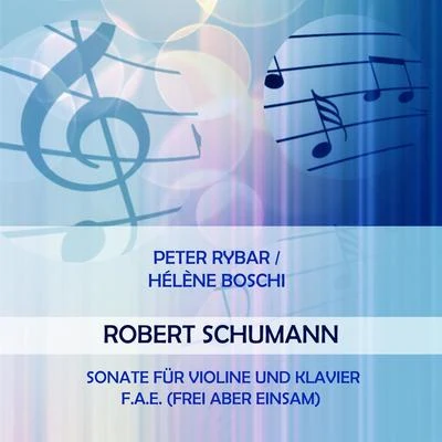 Peter RybarHélène Boschi play: Robert Schumann: Sonate für Violine und Klavier F.A.E. (Frei Aber Einsam) 專輯 Peter Rybar