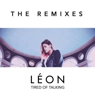 Tired of Talking (Remixes) 专辑 LÉON