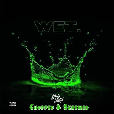 Wet (Chopped & Skrewed Remix) 专辑 YFN Lucci/Muni Long/Jacob Latimore