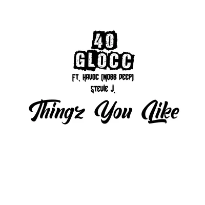 Thingz U Like (feat. Havoc & Stevie J) 專輯 Young Noble/MICK3Y/40 Glocc