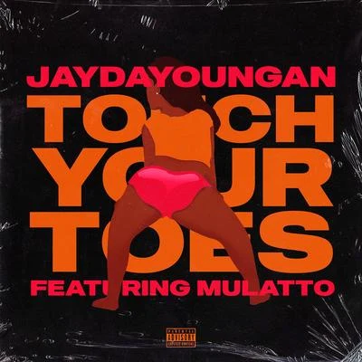 Touch Your Toes (feat. Mulatto) 专辑 JayDaYoungan