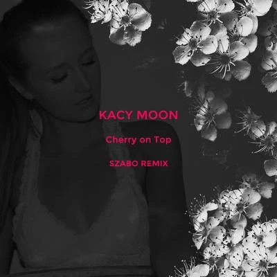 Cherry on Top (Szabo Remix) 專輯 Kacy Moon