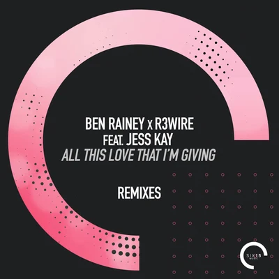 Ben RaineyLuke J West All This Love That I&#x27;m Giving (Remixes)