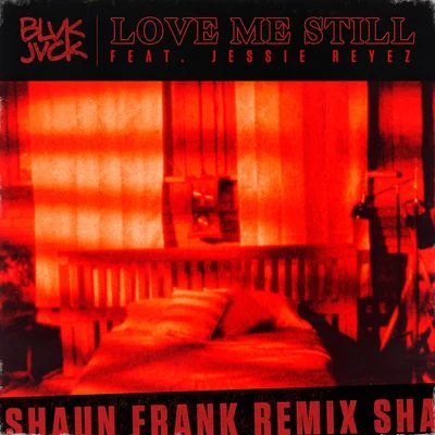 Love Me Still (Shaun Frank Remix) 专辑 BLVK JVCK/Titus