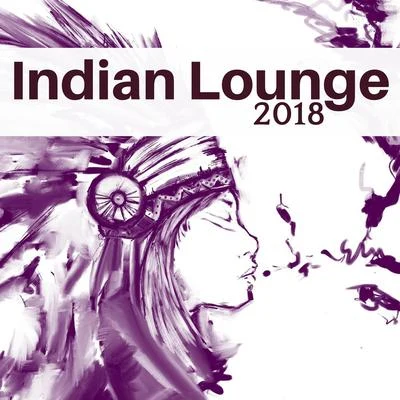 Indian Summer Indian Lounge 2018 - Relaxing Asian Music for Meditation and Yoga