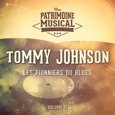 Les pionniers du Blues, Vol. 12 : Tommy Johnson 专辑 Tommy Johnson