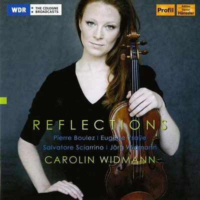 Violin Recital: Widmann, Caroline - BOULEZ, P.YSAŸE, E.SCIARRINO, S.WIDMANN, J. (Reflections) 專輯 Ilan Volkov/Carolin Widmann/Bavarian Radio Symphony Orchestra/Peter Eoetvoes/Richard Haynes