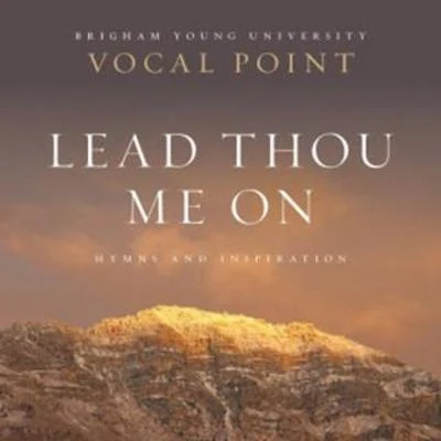 Lead Thou Me On: Hymns and Inspiration 專輯 BYU Vocal Point