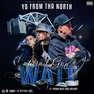 Ain&#x27;t Gon Wait (feat. Prada West & Valence) 专辑 Valence