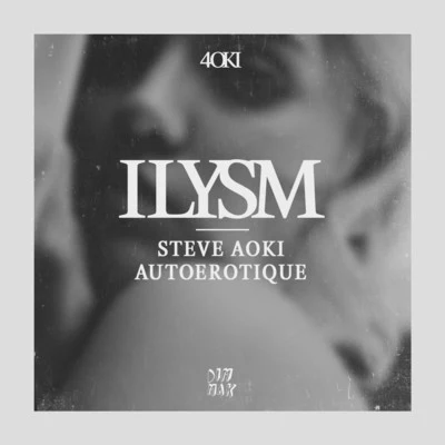 Autoerotique/Steve Aoki ILYSM (Extended Mix)