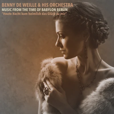 Music From the Time of Babylon Berlin; Heute Nacht kam heimlich das Glück zu mir 專輯 Benny de Weille