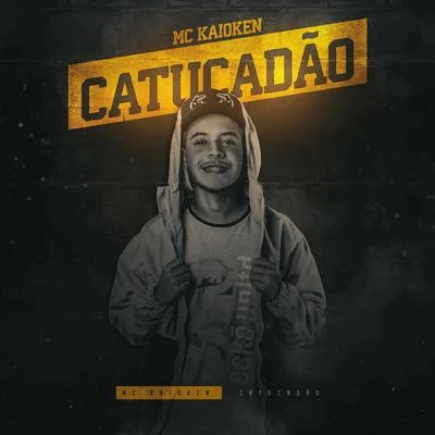 Catucadão 专辑 MC Caio Kazzi/MC Kaioken