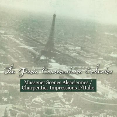 Paris Conservatoire Orchestra Massenet: Scenes Alsaciennes - Charpentier: Impressions D'Italie