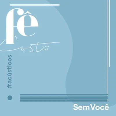 Sem Você (Acústico) 专辑 Fê Costa