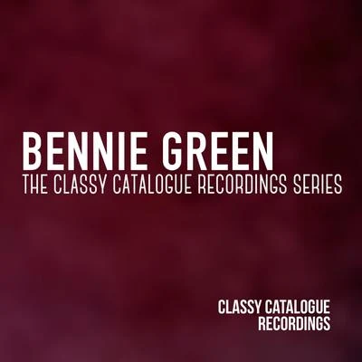 Bennie Green - The Classy Catalogue Recordings Series 专辑 Bennie Green