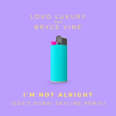 EDX/Bryce Vine/Loud Luxury I'm Not Alright (EDX's Dubai Skyline Remix)