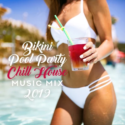 Bikini Pool Party Chill House Music Mix 2019 – Ultimate Dance Party Chillout Music Set for Beach or Pool Party with Friends & Colorful Cocktails 專輯 Academia de Música para la Fiesta en la Playa