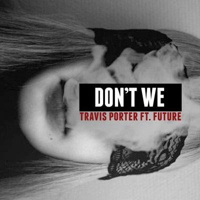 Dont We (feat. Future) 專輯 Spodee/Travis Porter/Cap 1