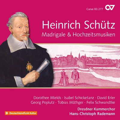 SCHÜTZ, H.: Recordings (Complete), Vol. 19 - Madrigale und Hochzeitsmusiken (Dresden Chamber Choir, Rademann) 专辑 Dorothee Mields