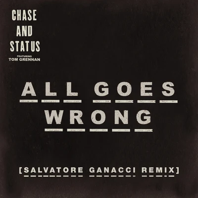 All Goes Wrong (Salvatore Ganacci Remix) 專輯 Chase & Status