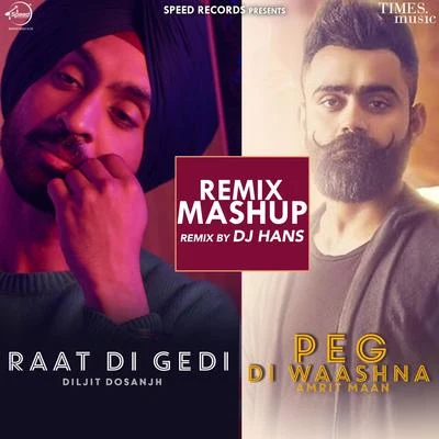 Raat Di GediPeg Di Waashna Mashup (Dj Hans Remix) - Single 专辑 Diljit Dosanjh/Rishi Rich/Aastha Gill/Vishal Dadlani/Badshah