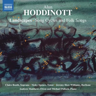 Claire Booth HODDINOTT, A.: Landscapes: Song Cycles and Folksongs (Booth, N. Spence, J.H. Williams, Matthews-Owen, Pollock)