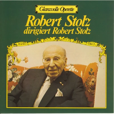 Glanzvolle Operette: Robert Stolz dirigiert Robert Stolz 专辑 Robert Stolz