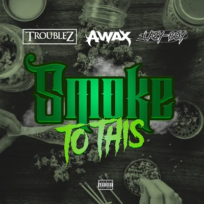 Smoke to this (feat. A-Wax & Lazy Boy) 专辑 Tone/Young Fate/Troublez/MC Eiht/Khalicco Hunid Roundz