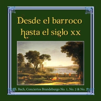 Desde el barroco hasta el siglo XX, J.S. Bach, Conciertos Brandeburgo No. 1, No. 2 & No. 3 专辑 Jiří Mihule/Karel Bidlo/Milan Munclinger/Ars rediviva/František Čech