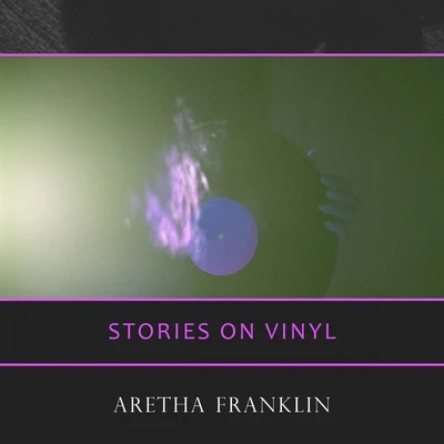 Aretha Franklin Stories On Vinyl