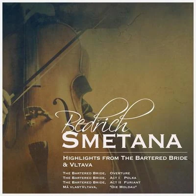 Bedrich Smetana Bedřich Smetana: Highlights from the Bartered Bride Vltava 歌詞