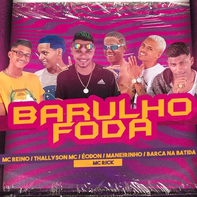 MC ReinoMc PrincyMC TeteuMC RicardinhoLuanzinho do RecifeChefe CoringaBarca Na Batida Barulho Foda (feat. Maneirinho do Recife, Eodon e MC Rick) (Brega Funk)