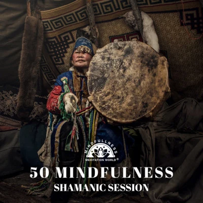 50 Mindfulness Shamanic Session: Ultimate Relaxationwith Tribal Drums and Native Flute 專輯 Natural Healing Music Zone/Mindfullness Meditation World