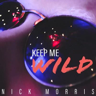 Keep Me Wild 专辑 Nick Morris