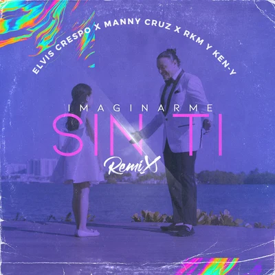 Imaginarme Sin Ti (Remix) 专辑 Rkm y Ken-Y