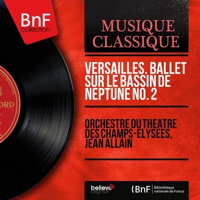 Versailles. Ballet sur le bassin de Neptune no. 2 (Mono Version) 專輯 Désiré-Émile Inghelbrecht/Orchestre du Theatre des Champs-Elysees