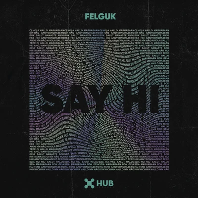 Say Hi 專輯 Felguk/Oliver Heldens/Illusionize/VooDooSon