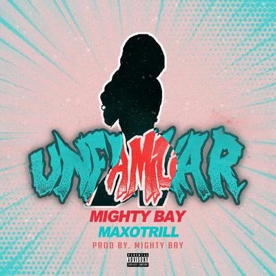 Unfamiliar (feat. MaxoTrill) 專輯 Mighty Bay