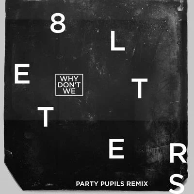 8 Letters (Party Pupils Remix) 专辑 Why Don't We/Sondr