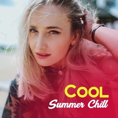 Cool Summer Chill – Chill Out Summer, Holiday 2017, Waves of Calmness, Peaceful Music 专辑 Chillout Experience Music Academy/Wonderful Chillout Music Ensemble