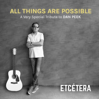 Etcetera All Things Are Possible, a Very Special Tribute to Dan Peek