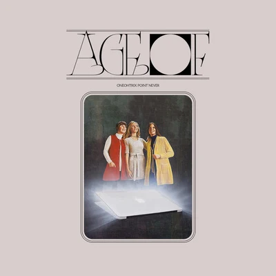 Age Of 專輯 Oneohtrix Point Never