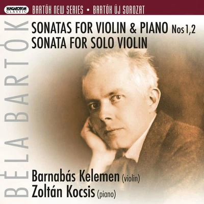 Bartók New Series: Sonatas for Violin & Piano Nos. 1 & 2 - Sonata for Solo Violin (Hungaroton Classics) 專輯 Hungarian State Opera Orchestra/Zoltán Kocsis/Camerata Salzburg/Odeon Trio/Vilmos Fischer